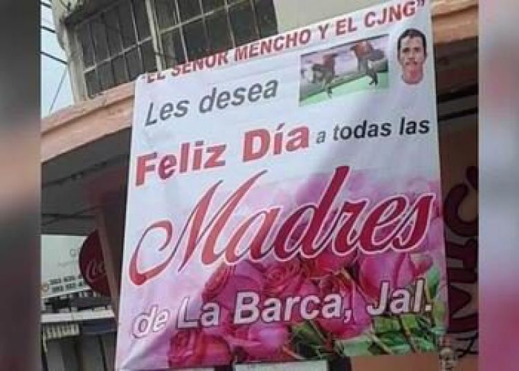 Feliz Día de las Madres les desea su buen vecino El Mencho