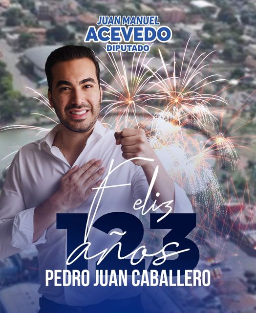 Juan Manuel Acevedo: Felices 123 años a nuestra querida ciudad Pedro Juan Caballero